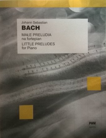 Johann Sebastian Bach MAŁE PRELUDIA NA FORTEPIAN. LITTLE PRELUDES FOR PIANO